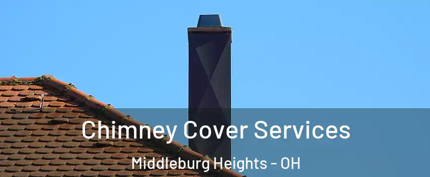  Chimney Cover Services Middleburg Heights - OH