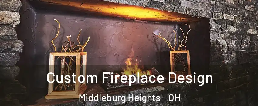  Custom Fireplace Design Middleburg Heights - OH