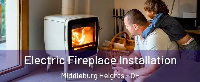  Electric Fireplace Installation Middleburg Heights - OH
