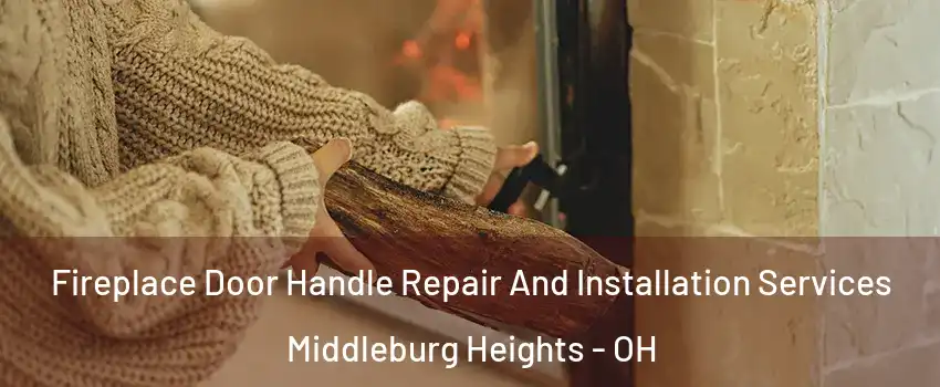  Fireplace Door Handle Repair And Installation Services Middleburg Heights - OH