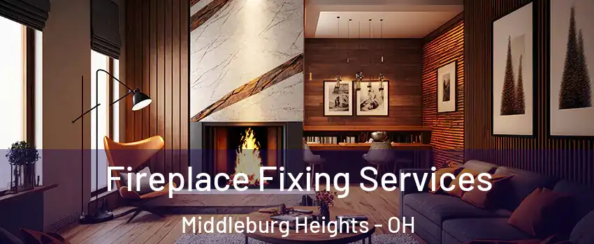  Fireplace Fixing Services Middleburg Heights - OH