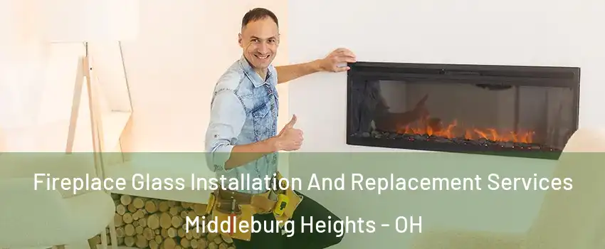  Fireplace Glass Installation And Replacement Services Middleburg Heights - OH