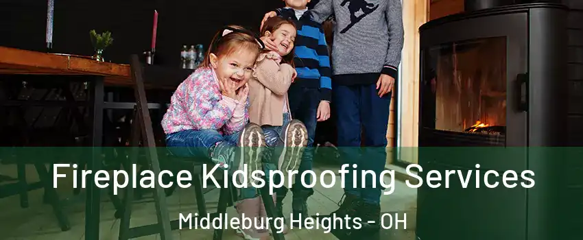  Fireplace Kidsproofing Services Middleburg Heights - OH