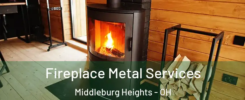  Fireplace Metal Services Middleburg Heights - OH