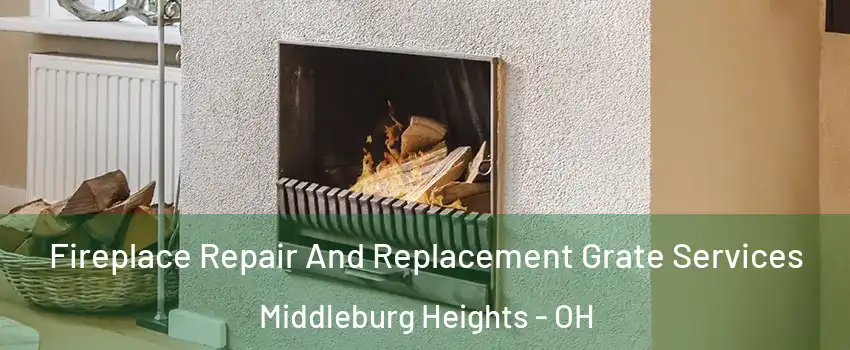  Fireplace Repair And Replacement Grate Services Middleburg Heights - OH