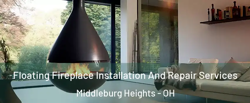  Floating Fireplace Installation And Repair Services Middleburg Heights - OH
