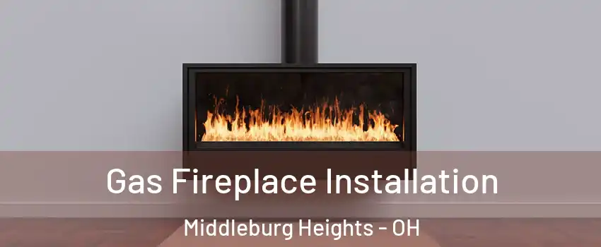  Gas Fireplace Installation Middleburg Heights - OH