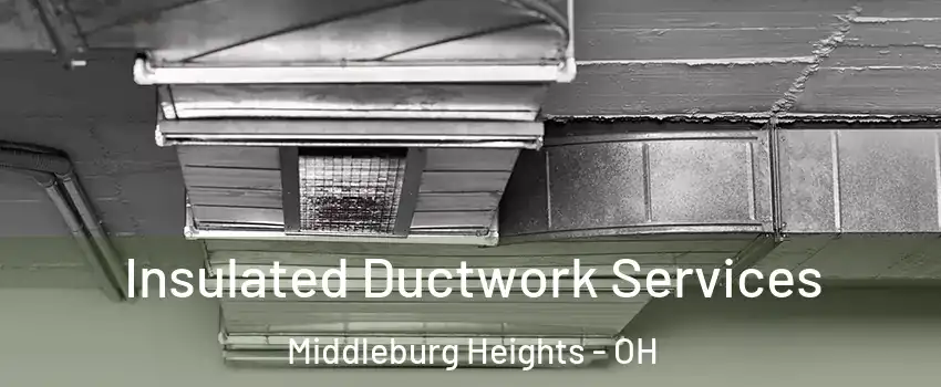  Insulated Ductwork Services Middleburg Heights - OH