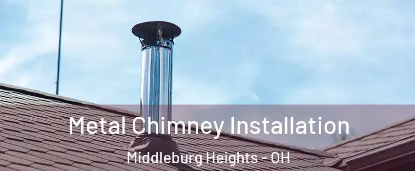  Metal Chimney Installation Middleburg Heights - OH