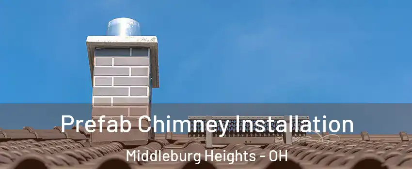  Prefab Chimney Installation Middleburg Heights - OH