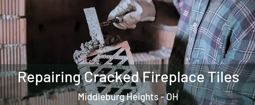  Repairing Cracked Fireplace Tiles Middleburg Heights - OH