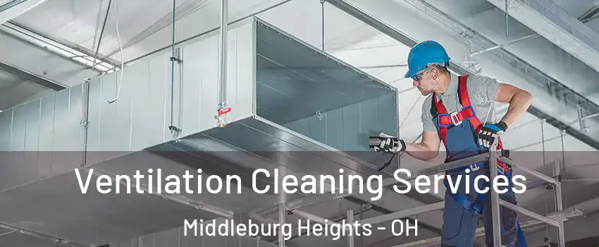  Ventilation Cleaning Services Middleburg Heights - OH